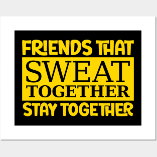 Friends That Sweat Together, Stay Together Posters and Art